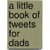 A Little Book of Tweets for Dads
