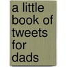 A Little Book of Tweets for Dads by Inc. Barbour Publishing