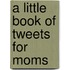 A Little Book of Tweets for Moms