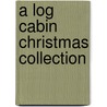 A Log Cabin Christmas Collection door Wanda E. Brunstetter