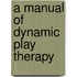 A Manual Of Dynamic Play Therapy