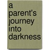 A Parent's Journey Into Darkness door Frank Caldwell