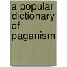 A Popular Dictionary Of Paganism door Joanne Pearson
