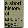 A Short History Of Ancient Egypt door T.G.H. James