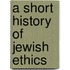 A Short History Of Jewish Ethics