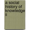 A Social History Of Knowledge Ii door Peter Burke
