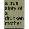 A True Story of a Drunken Mother by Nancy Lee Hall