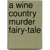 A Wine Country Murder Fairy-Tale door Sharon Sullivan