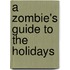 A Zombie's Guide to the Holidays