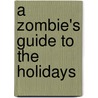A Zombie's Guide to the Holidays door Ruth Cullen