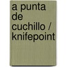 A punta de cuchillo / Knifepoint door Alex Van Tol