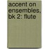 Accent On Ensembles, Bk 2: Flute