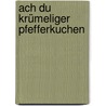 Ach du krümeliger Pfefferkuchen door Anu Stohner