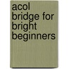 Acol Bridge For Bright Beginners door Hugh Walter Kelsey