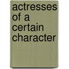 Actresses of a Certain Character door Axel Nissen