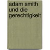 Adam Smith Und Die Gerechtigkeit by Patrick Weber