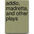 Addio, Madretta, And Other Plays