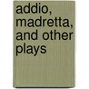 Addio, Madretta, And Other Plays door Stark Young