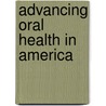 Advancing Oral Health In America by Not Available