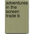 Adventures In The Screen Trade B
