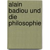 Alain Badiou Und Die Philosophie by Wilhelm Roskamm