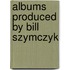 Albums Produced By Bill Szymczyk