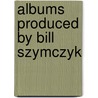 Albums Produced By Bill Szymczyk by Source Wikipedia