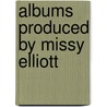 Albums Produced By Missy Elliott door Source Wikipedia