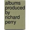 Albums Produced By Richard Perry door Source Wikipedia