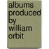 Albums Produced By William Orbit