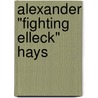 Alexander "Fighting Elleck" Hays door Wayne Mahood