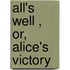 All's Well , Or, Alice's Victory