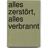 Alles zerstört, alles verbrannt door Wells Tower