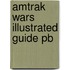 Amtrak Wars Illustrated Guide Pb