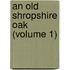 An Old Shropshire Oak (Volume 1)