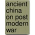 Ancient China on Post Modern War