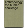 Anthropology The Human Challenge by William Haviland