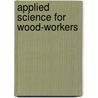 Applied Science For Wood-Workers door William H. 1880-Dooley
