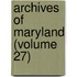 Archives Of Maryland (Volume 27)