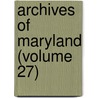 Archives Of Maryland (Volume 27) door Maryland Historical Society