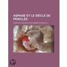 Aspasie Et Le Si Cle De P Ricl S door Capefigue