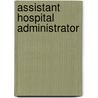 Assistant Hospital Administrator by National Learning Corp
