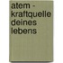 Atem - Kraftquelle deines Lebens