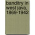 Banditry In West Java, 1869-1942