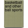 Basketball and Other Ball Sports door Clive Gifford
