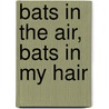 Bats in the Air, Bats in My Hair door Martha Hamlett
