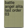 Battle Angel Alita Last Order 03 door Yukito Kishiro