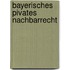 Bayerisches pivates Nachbarrecht