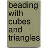 Beading with Cubes and Triangles door Alice Korach