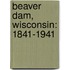 Beaver Dam, Wisconsin: 1841-1941